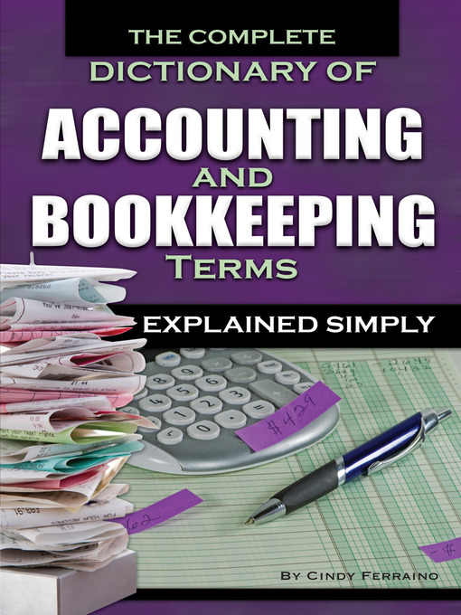 Title details for The Complete Dictionary of Accounting and Bookkeeping Terms Explained Simply by Cindy Ferraino - Available